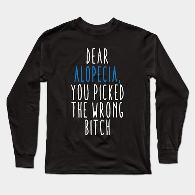 Dear Alopecia You Picked The Wrong Bitch Long Sleeve T-Shirt by MerchAndrey